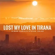 Lost My Love In Tirana Ft Stefan Celar